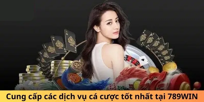 Cung cấp các dịch vụ cá cược tốt nhất tại 789WIN