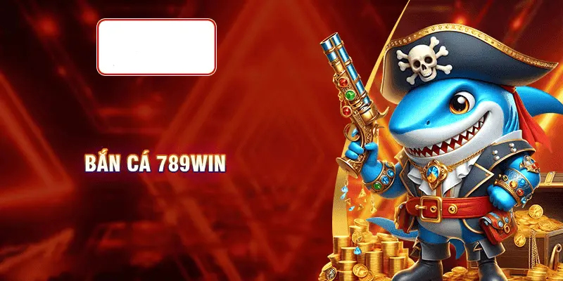 Cách tham gia săn cá 789Win siêu đơn giản